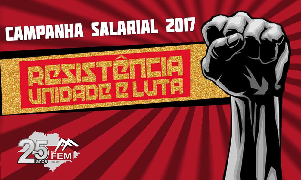 O tema da campanha salarial dos metalúrgicos da FEM em 2017 é “Resistência, Unidade e Luta” 