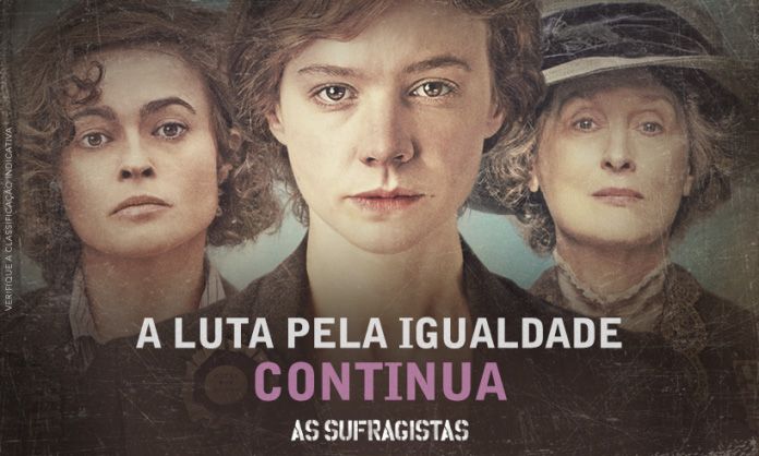 O filme “As Sufragistas” (2015) é estrelado por Meryl Streep e retrata a luta de mulheres para terem direito ao voto. 